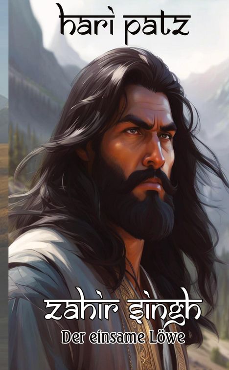 "hari patz", "zahir şingh - Der einsame Löwe". Ein ernst schauender Mann mit langen Haaren und Bart, umgeben von Bergen.