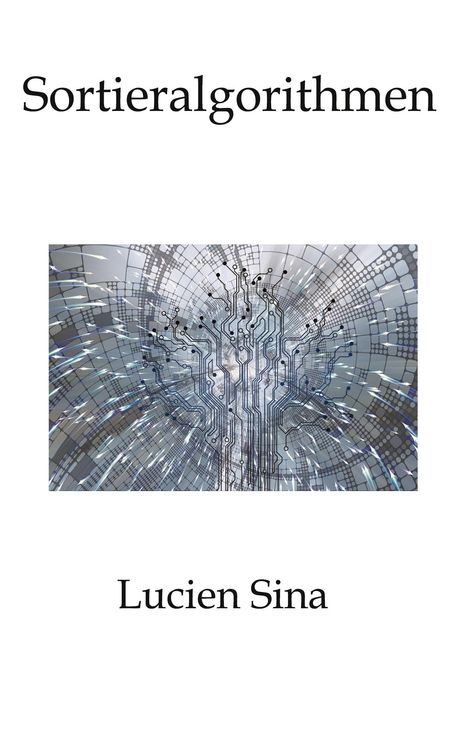 "Sortieralgorithmen", "Lucien Sina". Illustration eines digitalen neuralen Netzwerks mit Leiterbahnen und abstrakten Mustern.