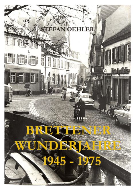 "STEFAN OEHLER. BRETTENER WUNDERJAHRE 1945 - 1975" in einem historischen Foto einer belebten Stadtstraße.