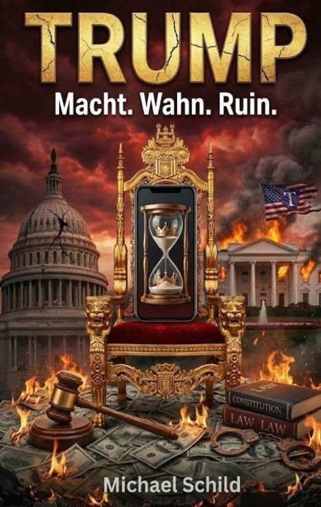 Text: "TRUMP Macht. Wahn. Ruin." Illustration: brennende Gebäude, Thron mit Sanduhr, Kapitol, White House. Autor: Michael Schild.