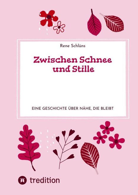 „Zwischen Schnee und Stille“ von Rene Schlüns. Eine Geschichte über Nähe. Umgeben von stilisierten Blättern und Blüten.