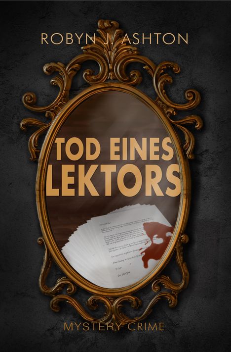 "Robyn J. Ashton", "Tod eines Lektors", "Mystery Crime". Ein golden verzierter Spiegel zeigt Blut auf Papiere.