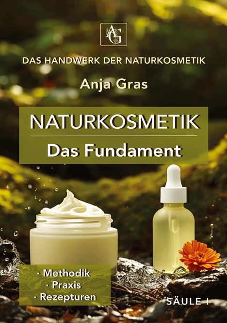 "Das Handwerk der Naturkosmetik", "Anja Gras", "Naturkosmetik - Das Fundament, Methodik, Praxis, Rezepturen", Säule I. Creme und Fläschchen.