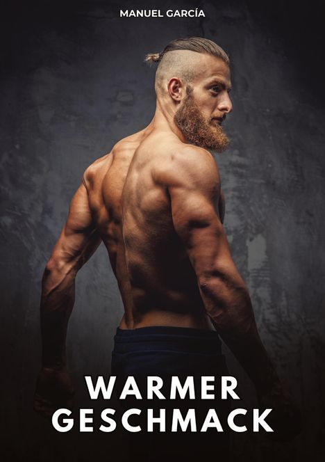 "MANUEL GARCÍA" oben, "WARMER GESCHMACK" unten. Ein muskulöser, bärtiger Mann von hinten seitlich im Profil.
