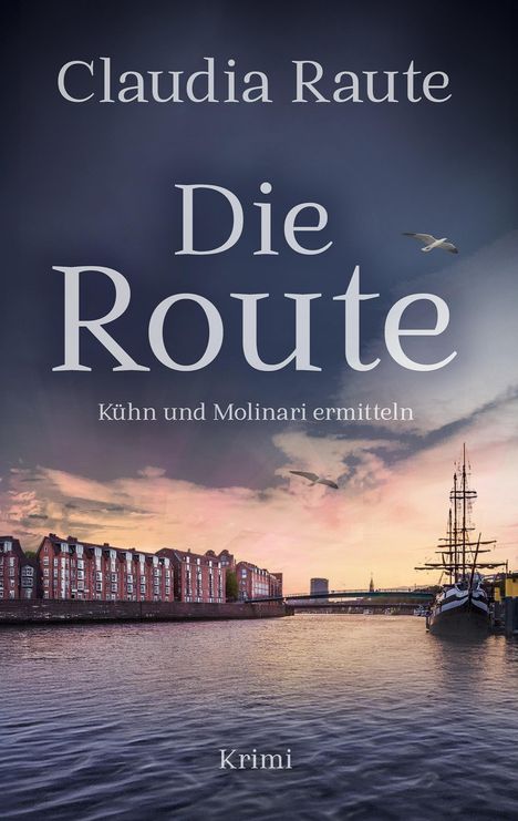 Text: "Claudia Raute, Die Route, Kühn und Molinari ermitteln, Krimi." Ein Fluss mit Segelschiff und Backsteingebäuden bei Sonnenuntergang.