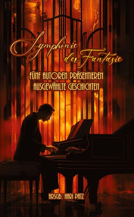"Symphonie der Fantasie: Fünf Autoren präsentieren ausgewählte Geschichten. Hrsgb.: Hari Patz." Silhouette am Klavier.