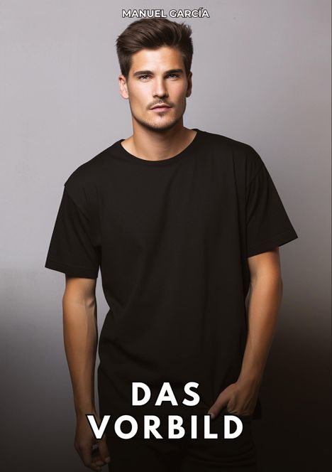 Text: "MANUEL GARCÍA" oben, "DAS VORBILD" unten. Ein Mann in schwarzem T-Shirt vor grauem Hintergrund.