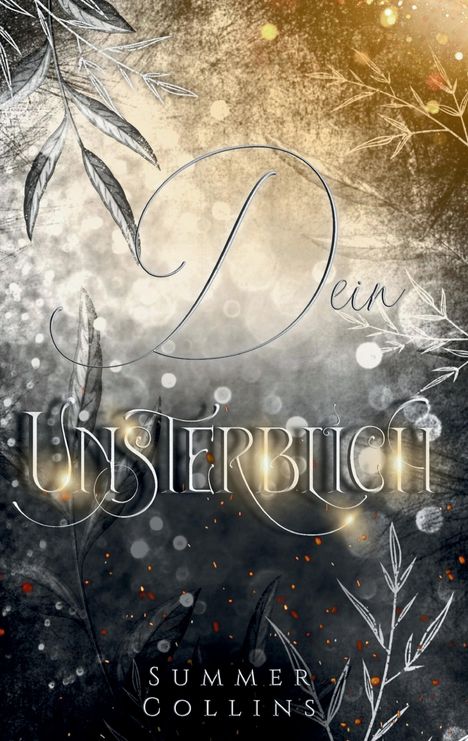 "Dein Unsterblich" und "Summer Collins" sind zu sehen, umgeben von stilisierten Blättern und funkelndem Bokeh-Effekt.
