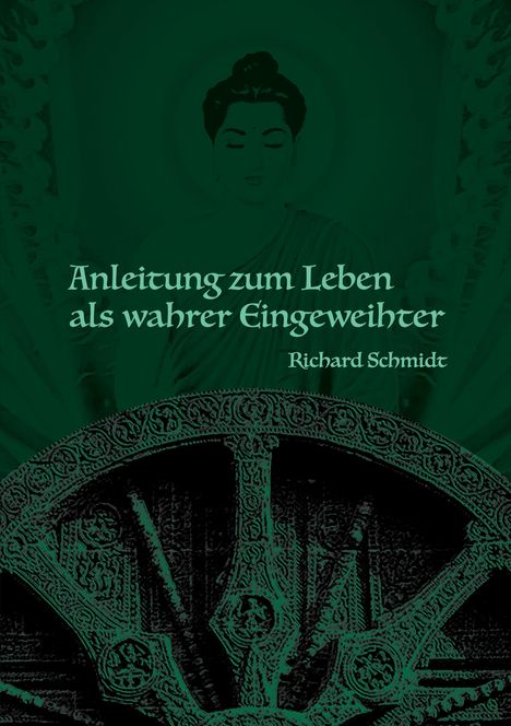 Text: „Anleitung zum Leben als wahrer Eingeweihter“ von Richard Schmidt. Illustration: Buddha mit einem stilisierten Rad.