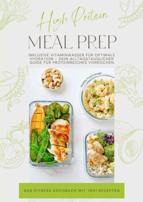 "High Protein Meal Prep. Inklusive Vitaminwasser... Das Fitness Kochbuch mit 1001 Rezepten." Boxen mit gesunden Mahlzeiten.