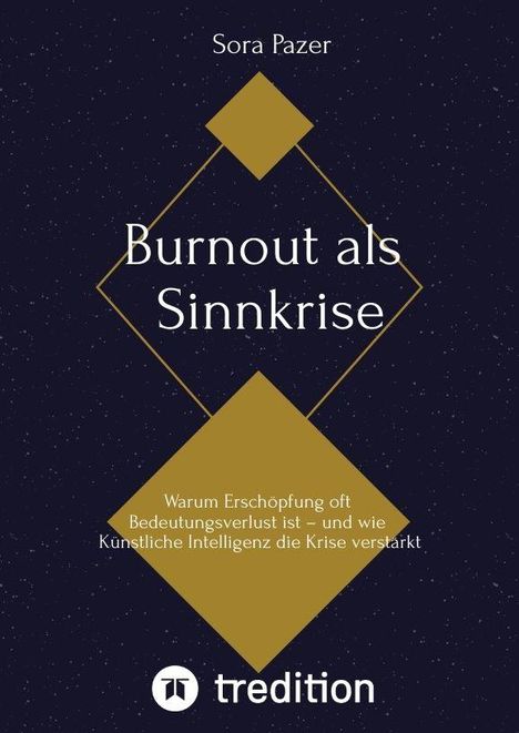 Sora Pazer: Burnout als Sinnkrise. Untertitel: Warum Erschöpfung oft Bedeutungsverlust ist – und KI die Krise verstärkt. Logo: tredition.