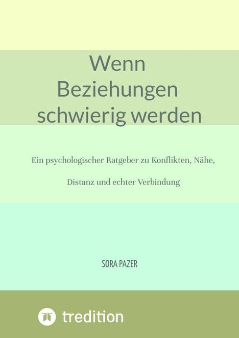 „Wenn Beziehungen schwierig werden“. Ein Ratgeber zu Konflikten, Nähe, Distanz. Autor: Sora Pazer. Unten ein Logo.