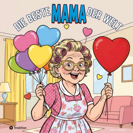 „DIE BESTE MAMA DER WELT“. Eine fröhliche ältere Frau mit Lockenwicklern hält Herzluftballons in einem gemütlichen Wohnzimmer.