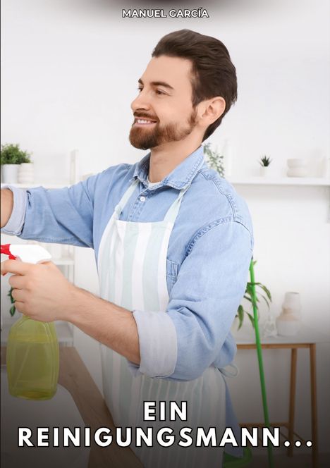 Text oben: "MANUEL GARCÍA", unten: "EIN REINIGUNGSMANN...". Ein lächelnder Mann putzt mit Sprayflasche in moderner Küche.