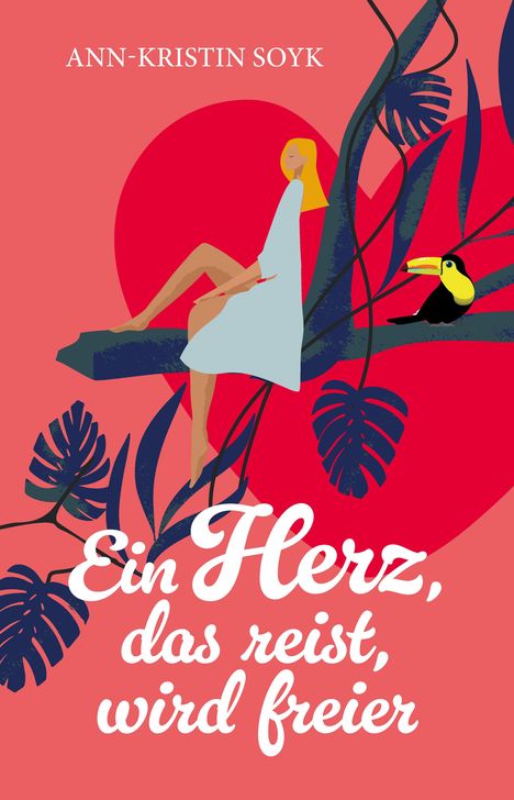 "Ein Herz, das reist, wird freier" und "Ann-Kristin Soyk", Illustration: Frau auf Ast, rote Sonne, Tukane, Blätter.