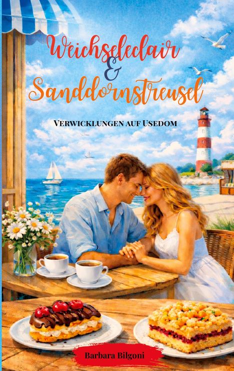 Text: "Weichseleclair & Sanddornstreusel: Verwicklungen auf Usedom". Autor: "Barbara Bilgoni". Illustration: Paar sitzt am Tisch, lächelt. Im Hintergrund Meer, Leuchtturm und Segelboot. Vorne Eclair und Kuchen, Blumenstrauß auf Tisch.