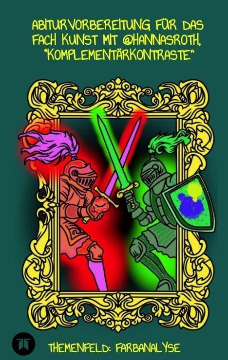 Text: "Abiturvorbereitung für das Fach Kunst mit @hannasroth, 'Komplementärkontraste'. Themenfeld: Farbanalyse." Illustration: Zwei Ritter in einem goldenen Rahmen, einer rot, der andere grün, mit gekreuzten Lichtschwertern.