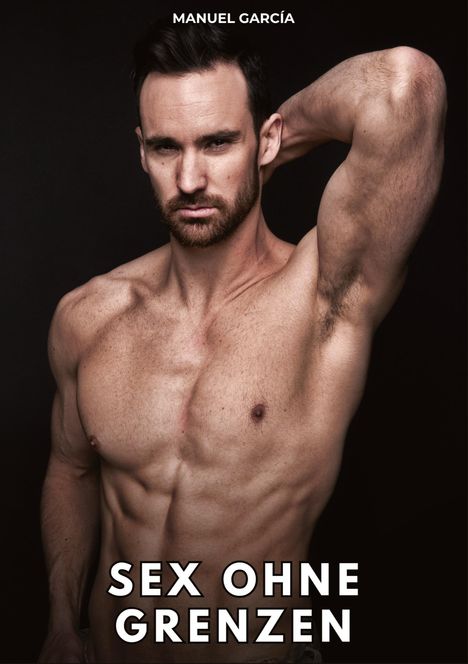 MANUEL GARCÍA oben, SEX OHNE GRENZEN unten. Ein muskulöser Mann mit Bart und finsterem Blick posiert.