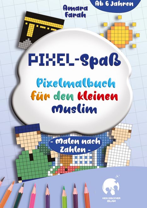 "PIXEL-Spaß: Pixelmalbuch für den kleinen Muslim. Ab 6 Jahren. Malen nach Zahlen." Illustration mit Pixelmotiven.