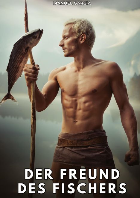 "MANUEL GARCÍA" oben, "DER FREUND DES FISCHERS" unten. Ein muskulöser Mann hält einen Fisch auf einem Speer vor einer nebligen Landschaft.