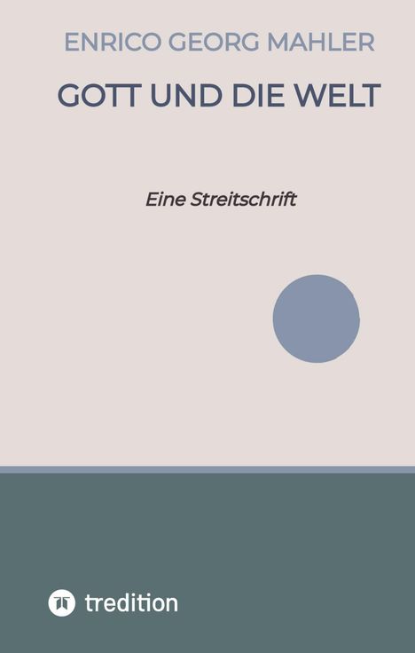 Text: "ENRICO GEORG MAHLER", "GOTT UND DIE WELT", "Eine Streitschrift". Dezentes Design mit blauem Kreis.