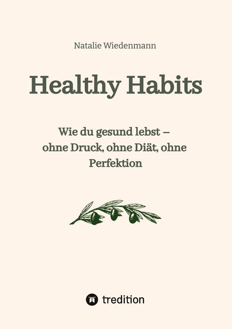 Natalie Wiedenmann: "Healthy Habits: Wie du gesund lebst – ohne Druck, ohne Diät, ohne Perfektion." Olivenzweig-Illustration.