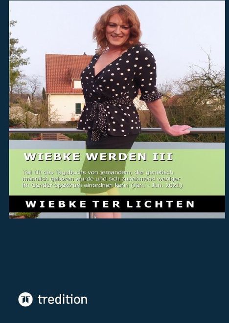 "WIEBKE WERDEN III: Teil III des Tagebuchs einer Person im Gender-Spektrum (Jan.-Jun. 2021)." Frau in gepunktetem Kleid draußen.