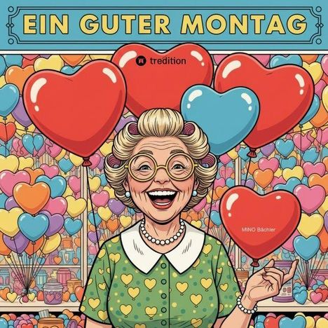 Text: "EIN GUTER MONTAG". Illustration: Eine lächelnde Frau mit Herzballons in verschiedenen Farben.