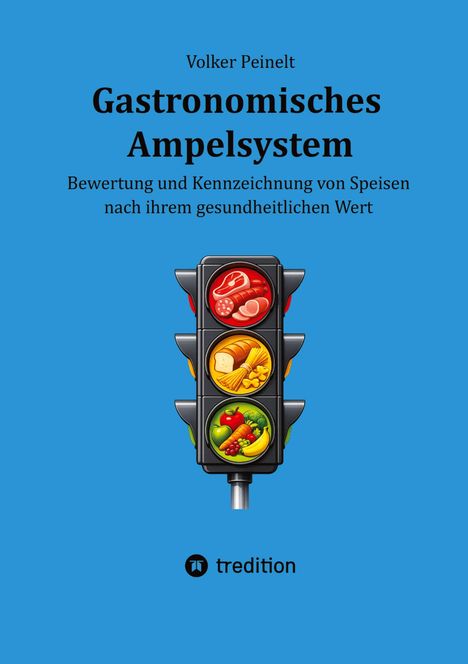 "Volker Peinelt: Gastronomisches Ampelsystem. Ampel mit Essenbildern: Fleisch, Brot, Gemüse. Logo unten."