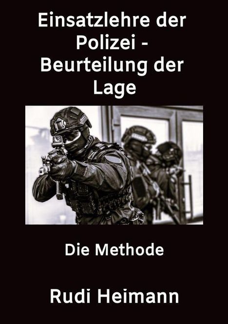 Titel: "Einsatzlehre der Polizei - Beurteilung der Lage". Darunter SWAT-ähnliche Polizisten in Vollmontur. Autor: Rudi Heimann.