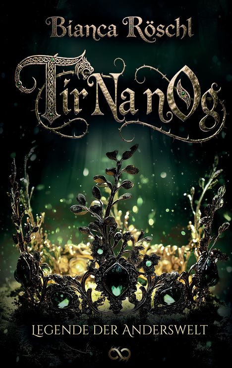 "Bianca Röschl", "Tir Nan Og", "Legende der Anderswelt". Eine verzierte Krone mit grünen Edelsteinen auf dunklem Hintergrund.