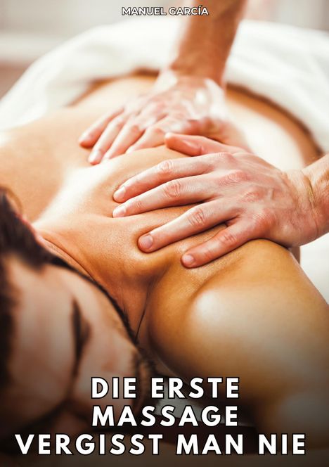 Text: "Die erste Massage vergisst man nie." Eine Person erhält eine Rückenmassage, Hände drücken sanft auf die Haut.