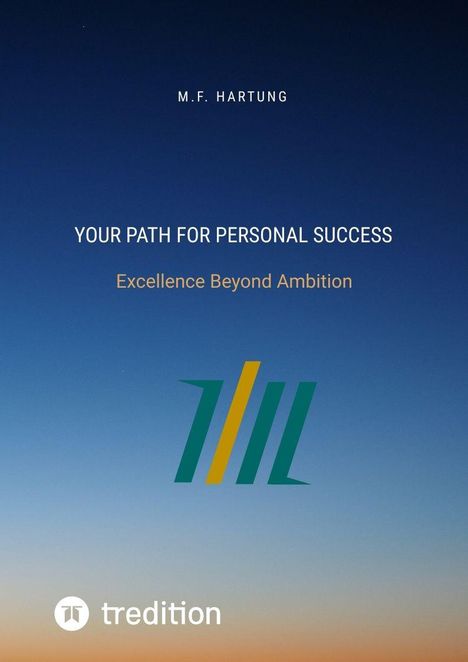 M.F. HARTUNG; YOUR PATH FOR PERSONAL SUCCESS; Excellence Beyond Ambition. Farbverlauf von Dunkel- zu Hellblau, mit Logo.