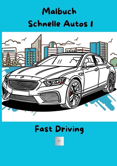 "Malbuch Schnelle Autos I. Fast Driving." Illustration eines schnellen Autos vor Stadt.