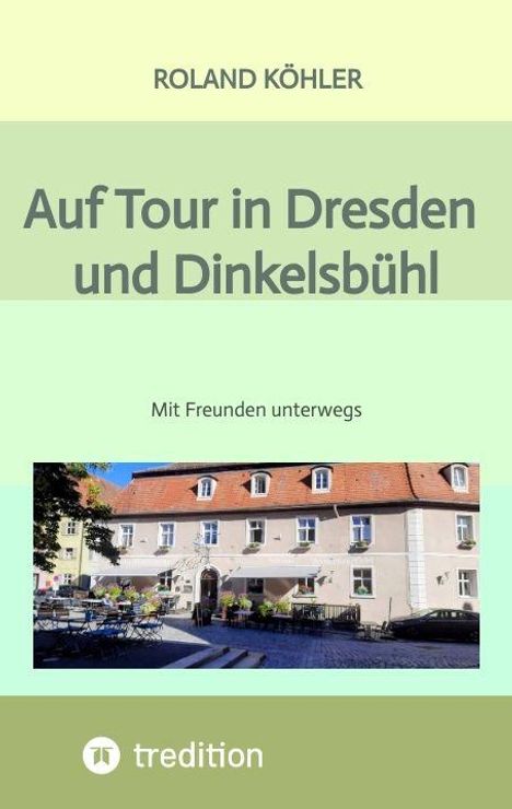 "Auf Tour in Dresden und Dinkelsbühl", "Mit Freunden unterwegs", Bild eines Gebäudes und ein Logo unten.