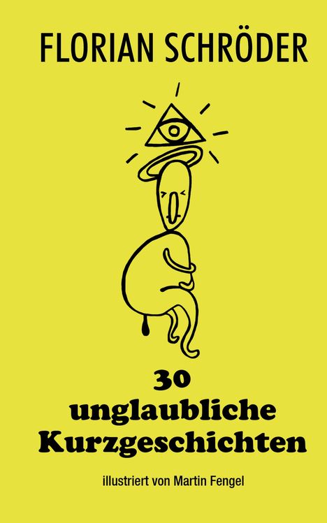 FLORIAN SCHRÖDER, 30 unglaubliche Kurzgeschichten, illustriert von Martin Fengel. Skizzenhafte Figur mit Auge in Dreieck.