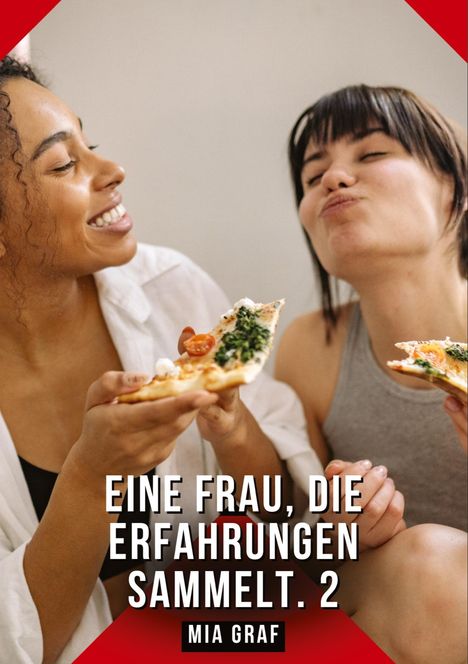 „Eine Frau, die Erfahrungen sammelt. 2“ von Mia Graf. Zwei lachende Frauen essen Pizza.