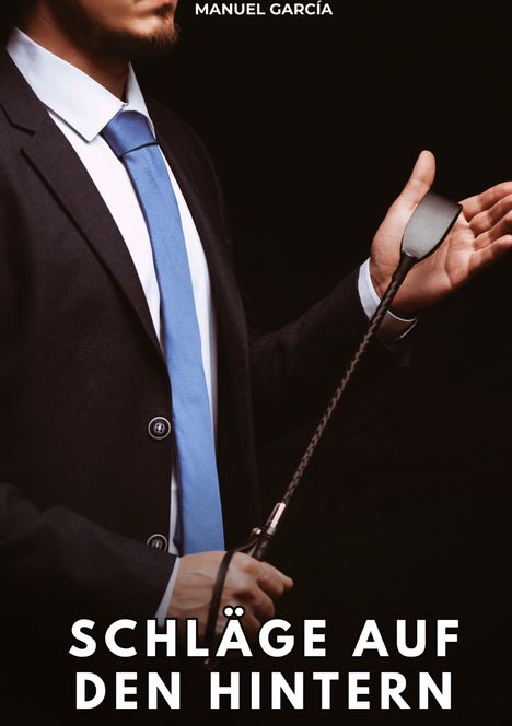 Der Text lautet: "MANUEL GARCÍA" und "SCHLÄGE AUF DEN HINTERN". Ein Mann im Anzug hält eine Reitgerte.
