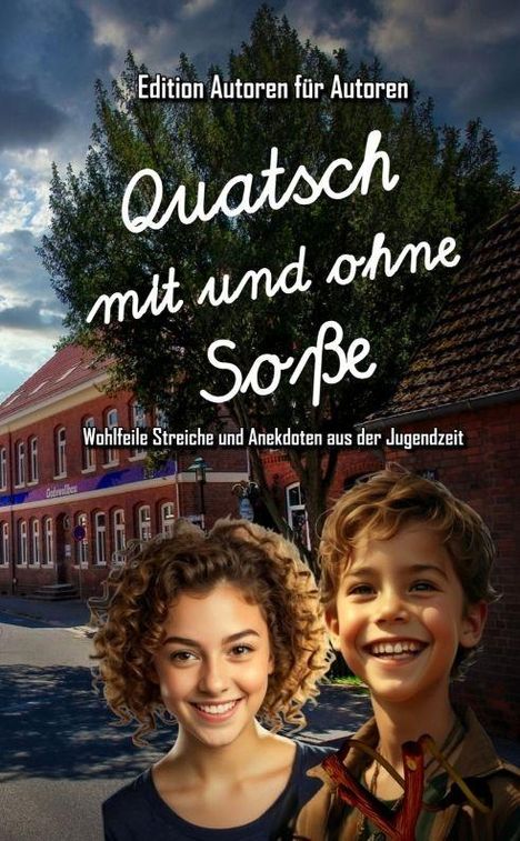 Edition Autoren für Autoren. Quatsch mit und ohne Soße. Wohlefile Streiche und Anekdoten aus der Jugendzeit. Zwei lachende Kinder vor einem Gebäude.