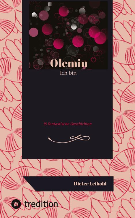 "Olemin. Ich bin. 15 Fantastische Geschichten. Dieter Leibold." Florales Muster, Bokeh-Effekte, rosa und schwarze Farbtöne.