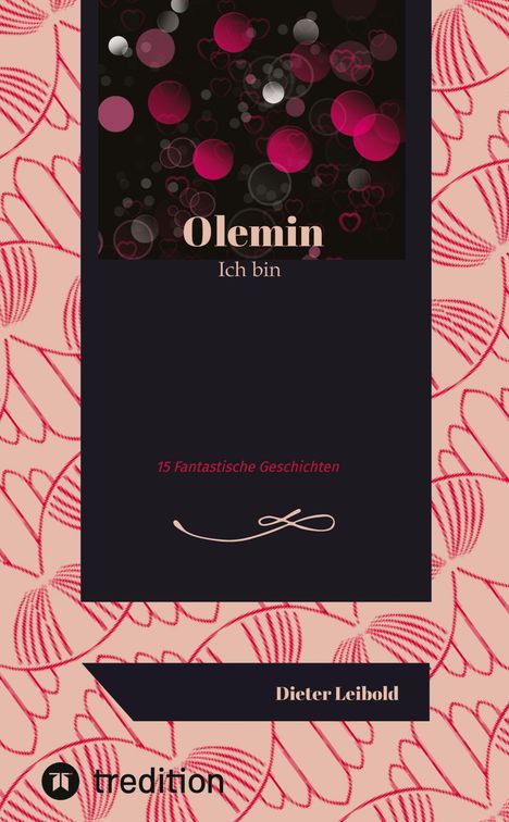 "Olemin Ich bin - 15 Fantastische Geschichten" von Dieter Leibold. Hintergrund: Rosa Muster, rote Kreise und Herzen.