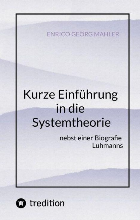 Titel: "Kurze Einführung in die Systemtheorie nebst einer Biografie Luhmanns" von Enrico Georg Mahler. Schlichte Gestaltung.