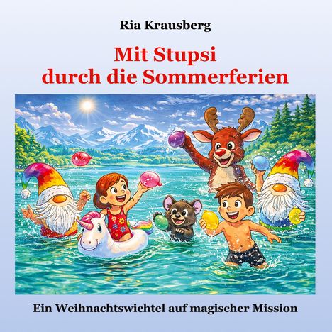 Oben: Ria Krausberg, Titel: Mit Stupsi durch die Sommerferien. Unten: Ein Weihnachtswichtel auf magischer Mission. Illustration: Kinder, Wichtel und Rentiere plantschen fröhlich im Wasser vor einer Bergkulisse.