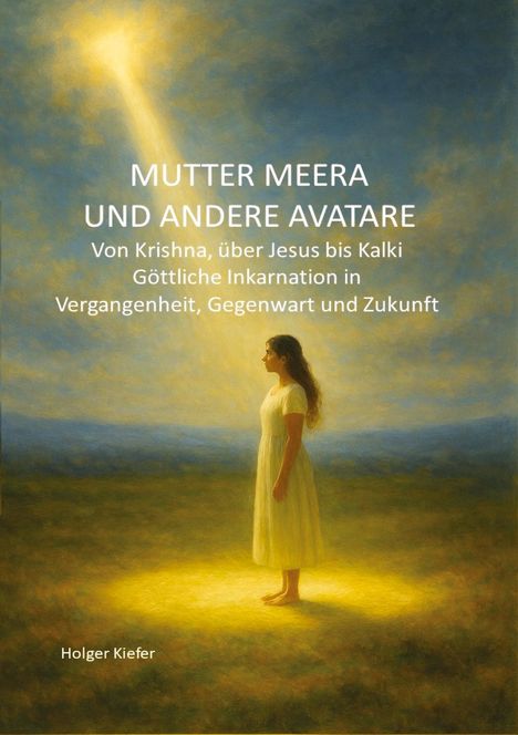 "MUTTER MEERA UND ANDERE AVATARE. Eine Frau in einem weißen Kleid steht im Lichtstrahl, umgeben von einer Landschaft."