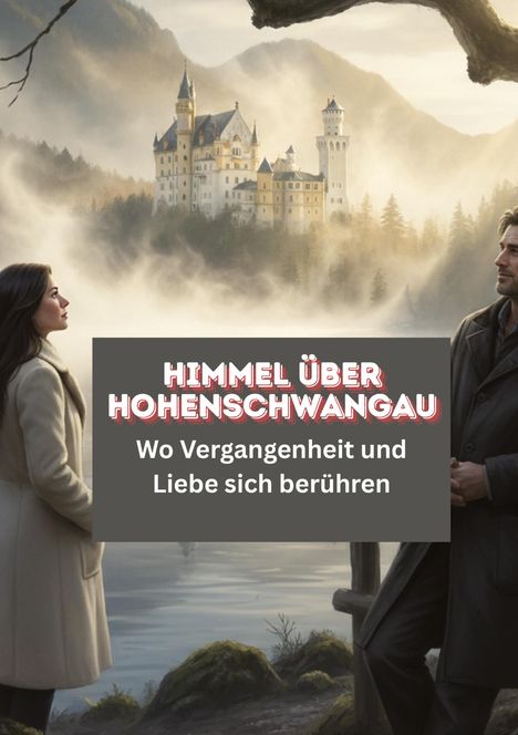 Text: "Himmel über Hohenschwangau. Wo Vergangenheit und Liebe sich berühren." 
Illustration: Ein Schloss in den Bergen, Nebel.