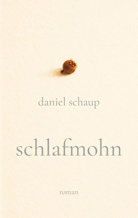 "daniel schaup", "schlafmohn", "roman" auf cremefarbenem Hintergrund mit einer Mohnkapsel oben.
