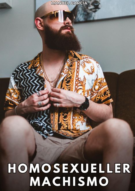 Text: "MANUEL GARCÍA" oben, "HOMOSEXUELLER MACHISMO" unten. Ein bärtiger Mann mit Sonnenbrille und gemustertem Hemd.