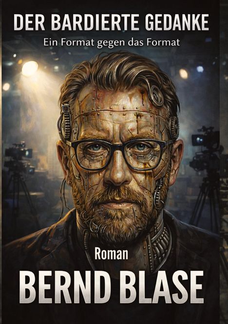 "Der bardierte Gedanke", "Ein Format gegen das Format", "Roman", "Bernd Blase". Ein Mann mit technoiden Gesichtselementen.
