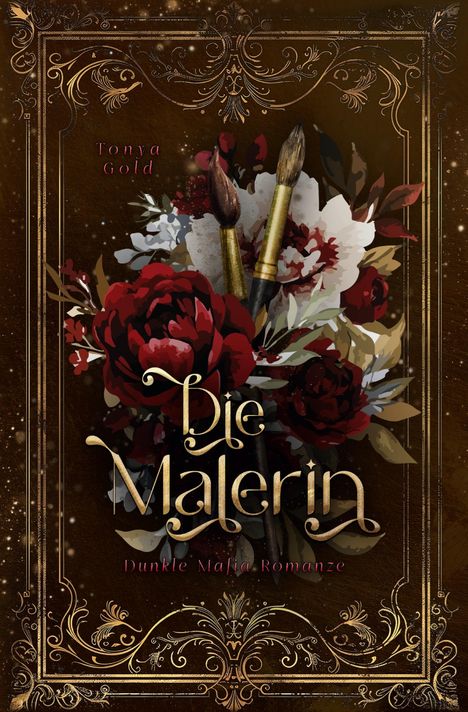 "Die Malerin: Dunkle Mafia Romanze. Tonya Gold." Florale Muster mit Pinseln, barocke Goldverzierungen auf dunklem Hintergrund.