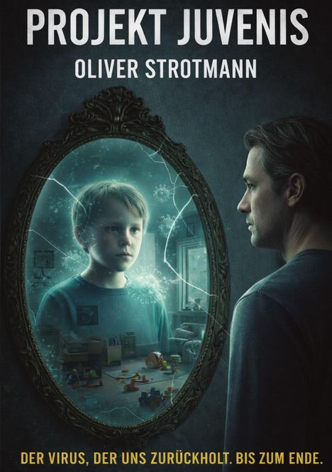 "PROJEKT JUVENIS", "OLIVER STROTMANN", "DER VIRUS, DER UNS ZURÜCKHOLT. BIS ZUM ENDE." Ein Junge im Spiegel, Mann schaut zu.